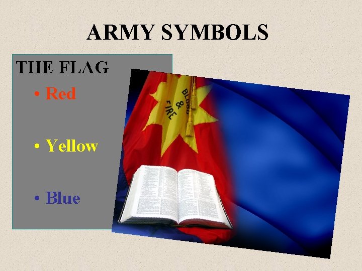 ARMY SYMBOLS THE FLAG • Red • Yellow • Blue 