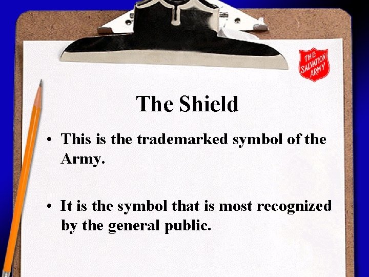 The Shield • This is the trademarked symbol of the Army. • It is