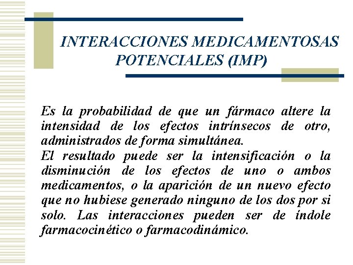 INTERACCIONES MEDICAMENTOSAS POTENCIALES (IMP) Es la probabilidad de que un fármaco altere la intensidad