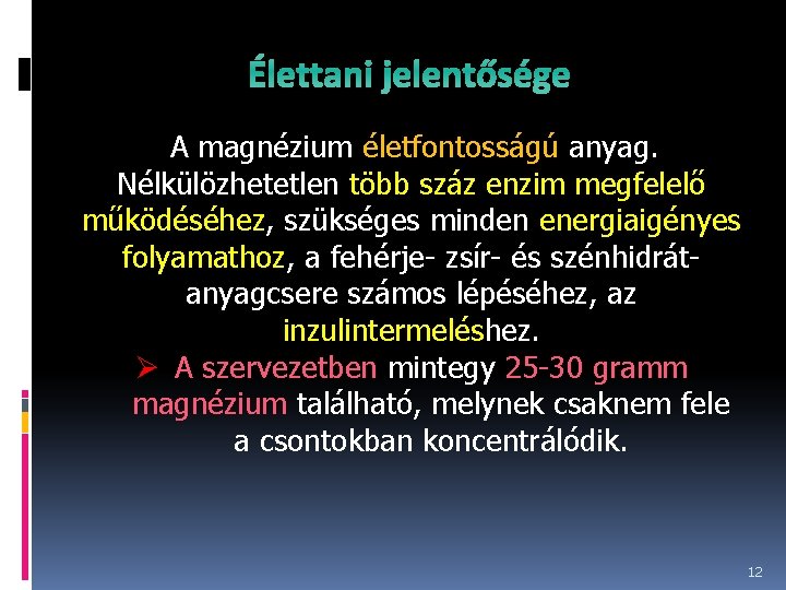 Élettani jelentősége A magnézium életfontosságú anyag. Nélkülözhetetlen több száz enzim megfelelő működéséhez, szükséges minden