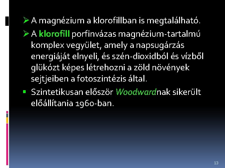 Ø A magnézium a klorofillban is megtalálható. Ø A klorofill porfinvázas magnézium-tartalmú komplex vegyület,