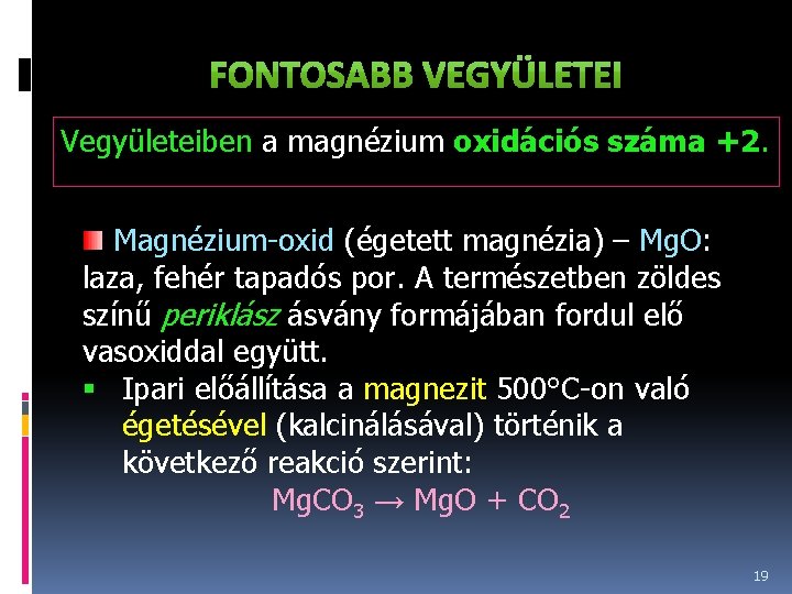 Vegyületeiben a magnézium oxidációs száma +2. Magnézium-oxid (égetett magnézia) – Mg. O: laza, fehér