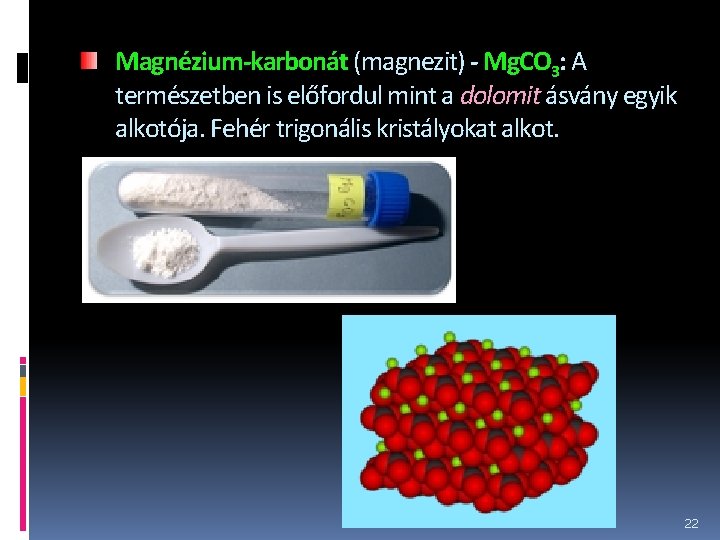 Magnézium-karbonát (magnezit) - Mg. CO 3: A természetben is előfordul mint a dolomit ásvány