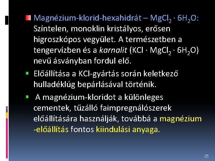 Magnézium-klorid-hexahidrát – Mg. Cl 2 · 6 H 2 O: Színtelen, monoklin kristályos, erősen