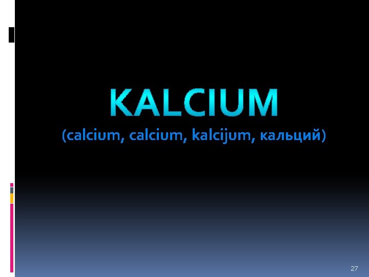 KALCIUM (calcium, kalcijum, кальций) 27 