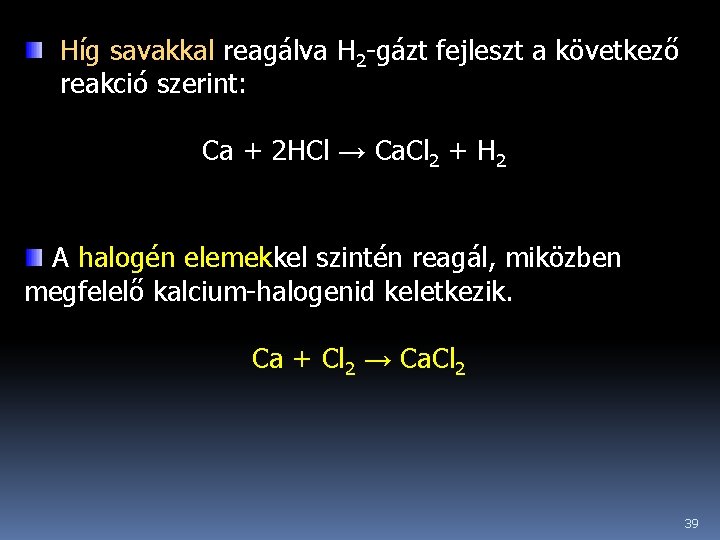  Híg savakkal reagálva H 2 -gázt fejleszt a következő reakció szerint: Ca +