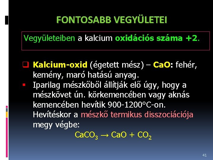 FONTOSABB VEGYÜLETEI Vegyületeiben a kalcium oxidációs száma +2. q Kalcium-oxid (égetett mész) – Ca.