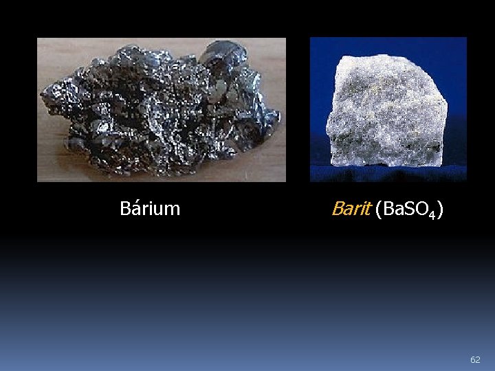 Bárium Barit (Ba. SO 4) 62 