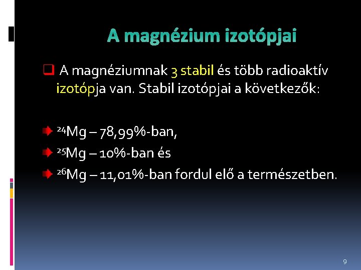 A magnézium izotópjai q A magnéziumnak 3 stabil és több radioaktív izotópja van. Stabil