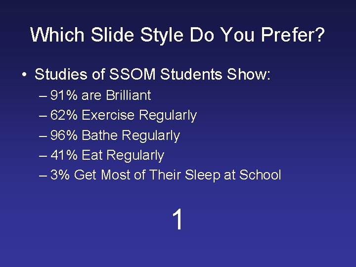 Which Slide Style Do You Prefer? • Studies of SSOM Students Show: – 91%