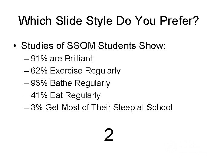 Which Slide Style Do You Prefer? • Studies of SSOM Students Show: – 91%