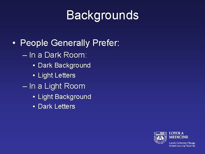 Backgrounds • People Generally Prefer: – In a Dark Room: • Dark Background •