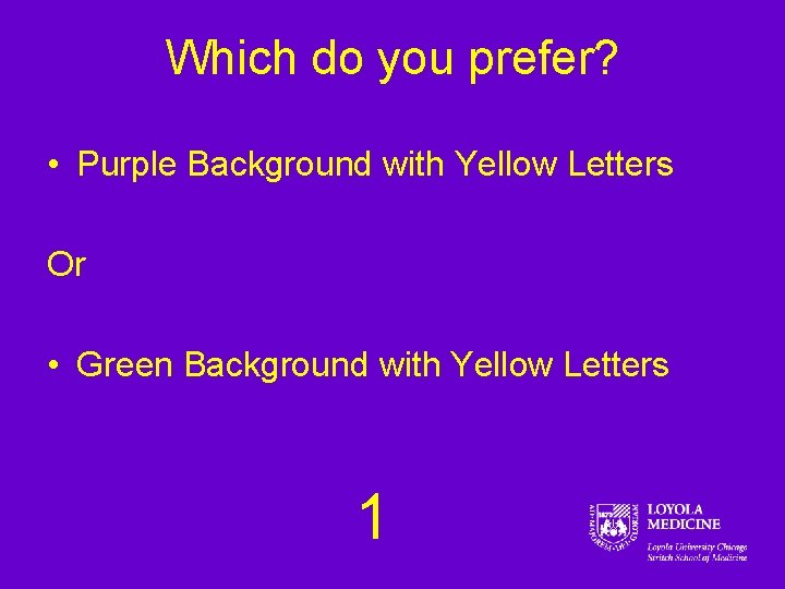 Which do you prefer? • Purple Background with Yellow Letters Or • Green Background