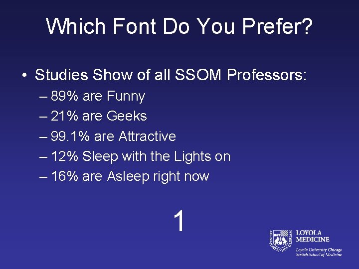 Which Font Do You Prefer? • Studies Show of all SSOM Professors: – 89%