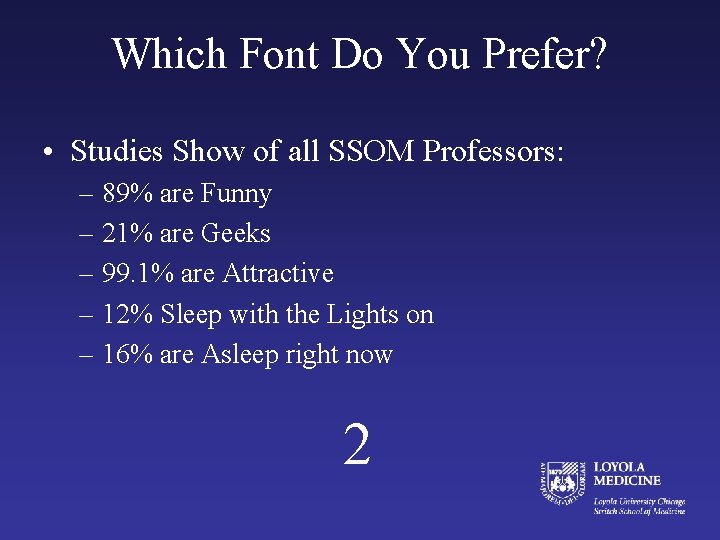 Which Font Do You Prefer? • Studies Show of all SSOM Professors: – 89%