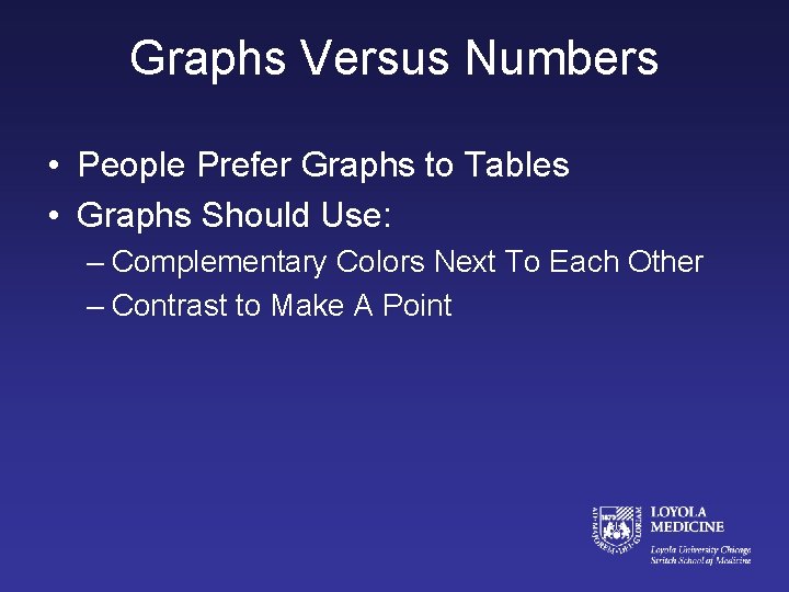 Graphs Versus Numbers • People Prefer Graphs to Tables • Graphs Should Use: –