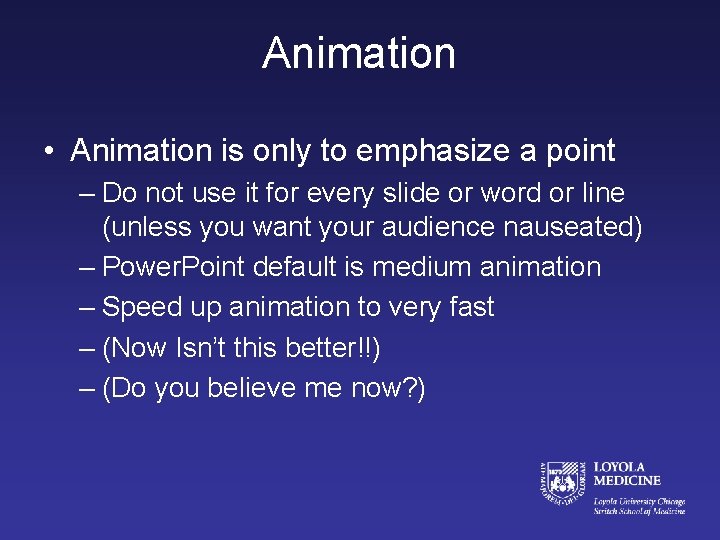 Animation • Animation is only to emphasize a point – Do not use it