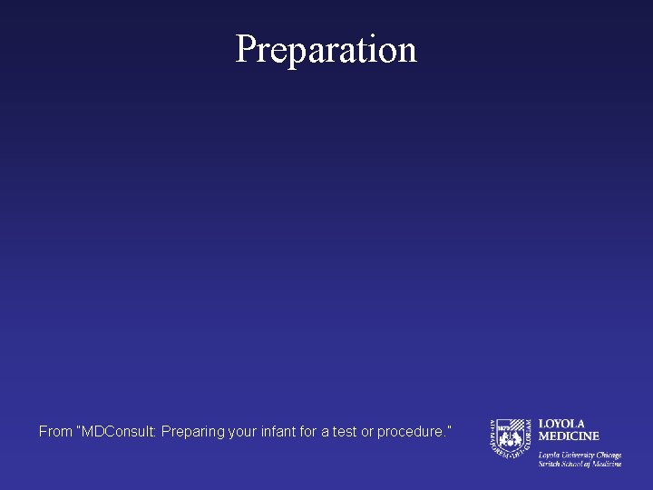 Preparation From “MDConsult: Preparing your infant for a test or procedure. ” 