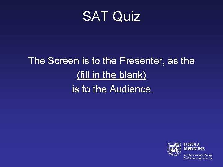 SAT Quiz The Screen is to the Presenter, as the (fill in the blank)