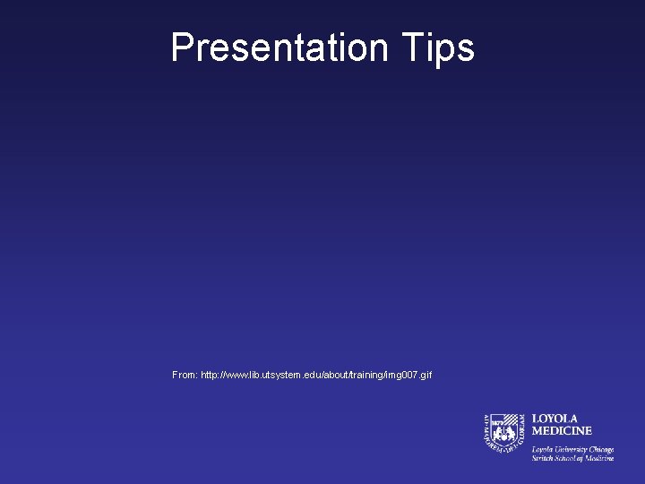 Presentation Tips From: http: //www. lib. utsystem. edu/about/training/img 007. gif 