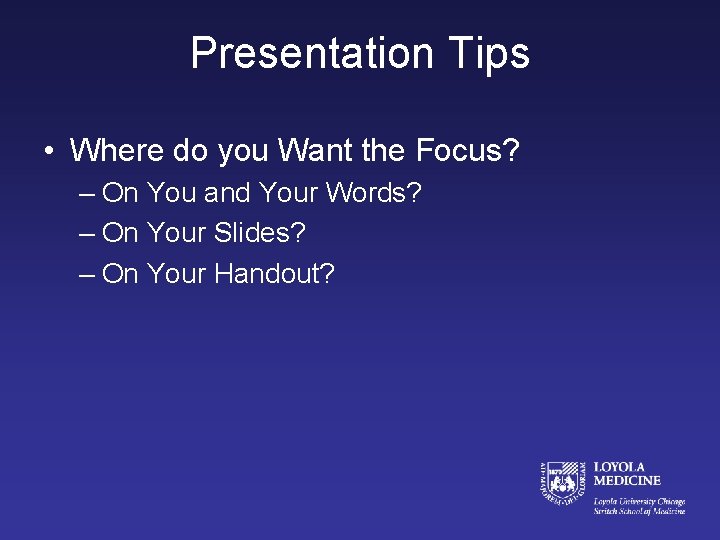 Presentation Tips • Where do you Want the Focus? – On You and Your