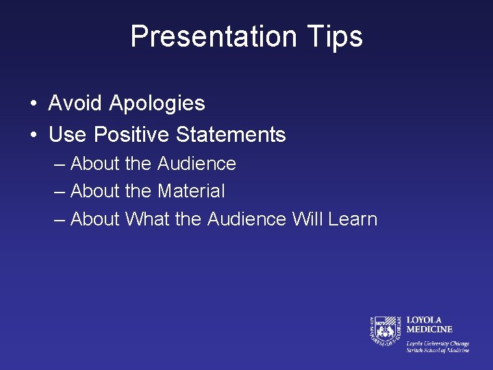 Presentation Tips • Avoid Apologies • Use Positive Statements – About the Audience –
