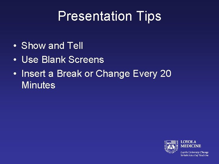 Presentation Tips • Show and Tell • Use Blank Screens • Insert a Break