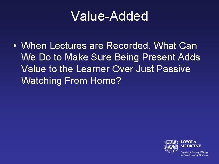 Value-Added • When Lectures are Recorded, What Can We Do to Make Sure Being