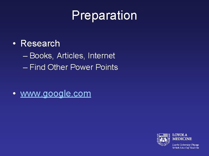 Preparation • Research – Books, Articles, Internet – Find Other Power Points • www.