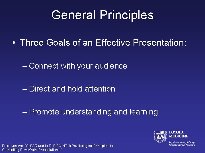 General Principles • Three Goals of an Effective Presentation: – Connect with your audience