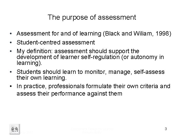 The purpose of assessment • Assessment for and of learning (Black and Wiliam, 1998)