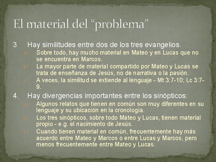 El material del “problema” 3 Hay similitudes entre dos de los tres evangelios. a)