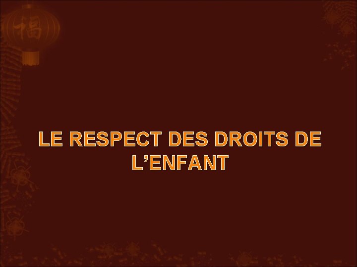 LE RESPECT DES DROITS DE L’ENFANT 