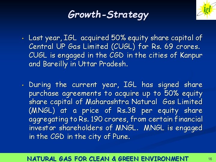 Growth-Strategy • • Last year, IGL acquired 50% equity share capital of Central UP