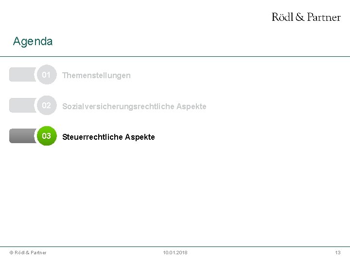 Agenda 01 Themenstellungen 02 Sozialversicherungsrechtliche Aspekte 03 Steuerrechtliche Aspekte © Rödl & Partner 10.