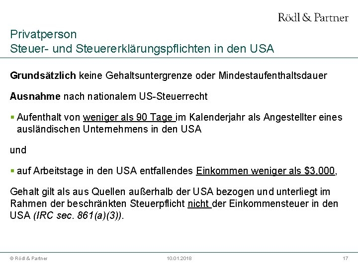 Privatperson Steuer- und Steuererklärungspflichten in den USA Grundsätzlich keine Gehaltsuntergrenze oder Mindestaufenthaltsdauer Ausnahme nach