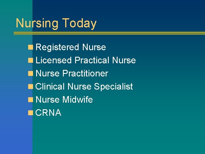 Nursing Today n Registered Nurse n Licensed Practical Nurse n Nurse Practitioner n Clinical