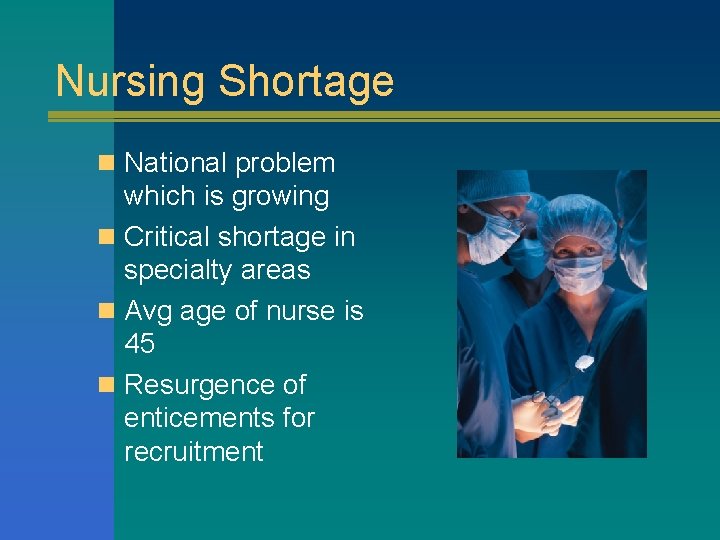 Nursing Shortage n National problem which is growing n Critical shortage in specialty areas