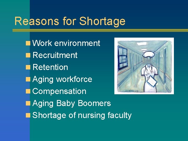 Reasons for Shortage n Work environment n Recruitment n Retention n Aging workforce n