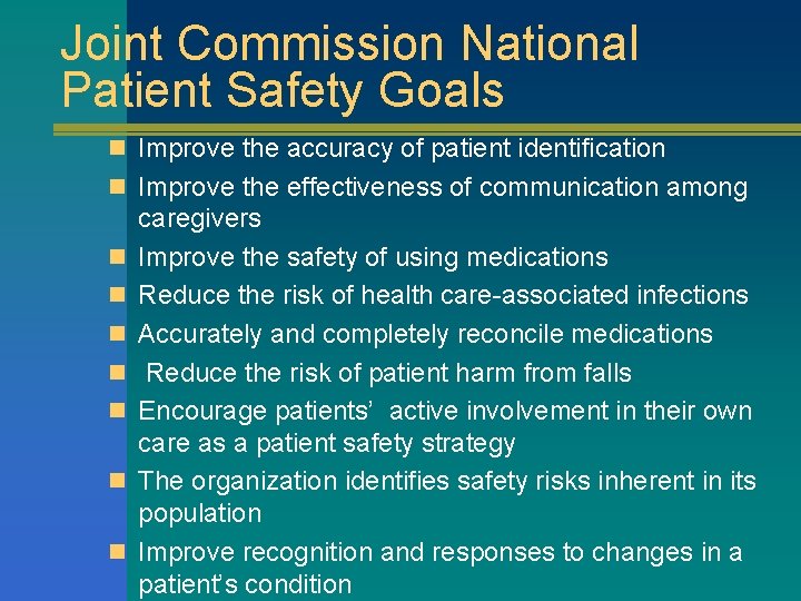 Joint Commission National Patient Safety Goals n Improve the accuracy of patient identification n