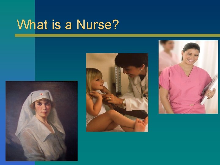 What is a Nurse? 