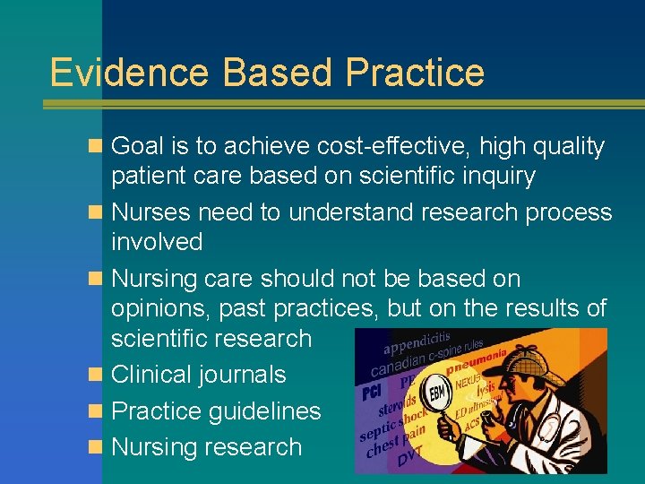 Evidence Based Practice n Goal is to achieve cost-effective, high quality patient care based