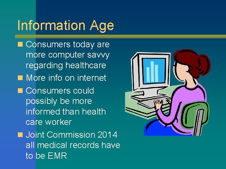 Information Age n Consumers today are more computer savvy regarding healthcare n More info