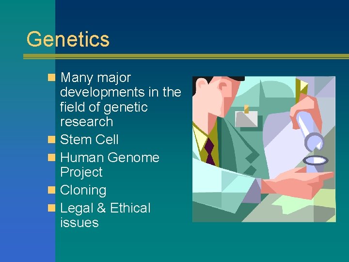 Genetics n Many major developments in the field of genetic research n Stem Cell