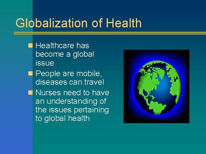 Globalization of Health n Healthcare has become a global issue n People are mobile,