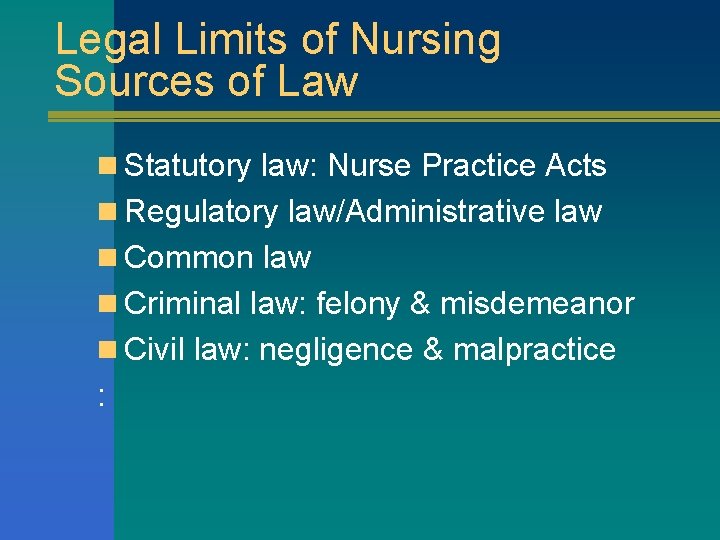 Legal Limits of Nursing Sources of Law n Statutory law: Nurse Practice Acts n