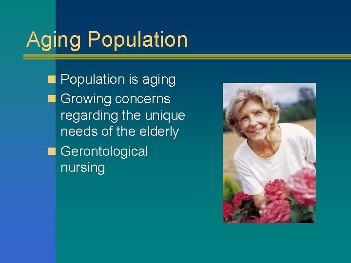 Aging Population n Population is aging n Growing concerns regarding the unique needs of