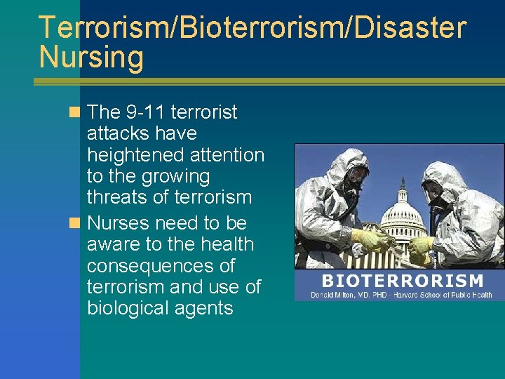 Terrorism/Bioterrorism/Disaster Nursing n The 9 -11 terrorist attacks have heightened attention to the growing