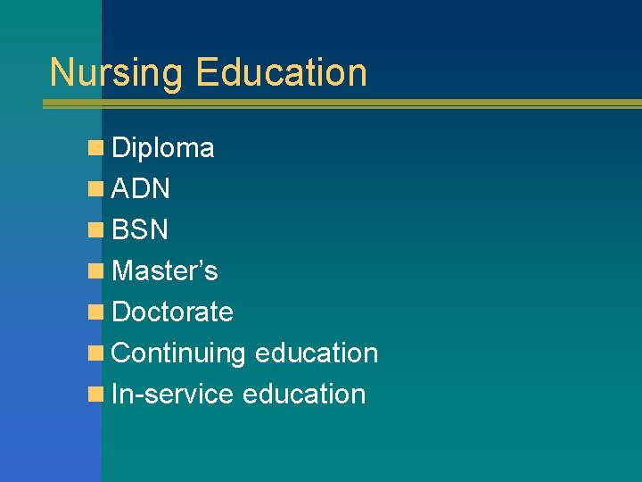 Nursing Education n Diploma n ADN n BSN n Master’s n Doctorate n Continuing