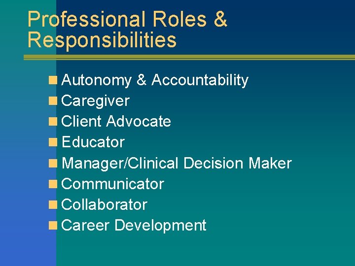 Professional Roles & Responsibilities n Autonomy & Accountability n Caregiver n Client Advocate n